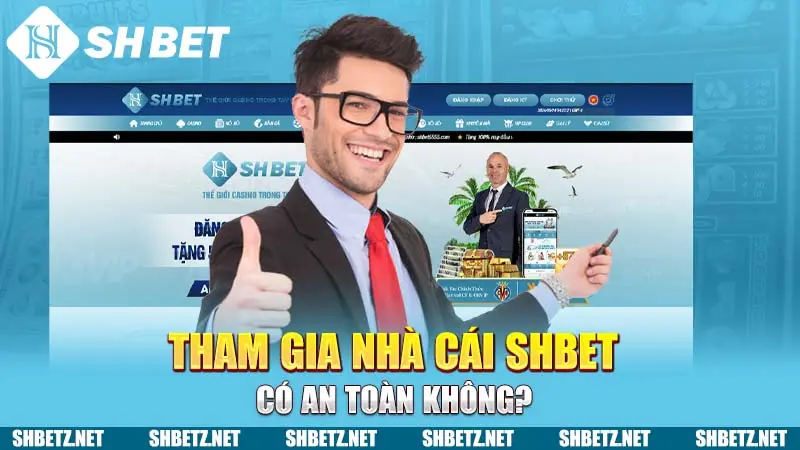 Tham gia nhà cái SHBET có an toàn không?