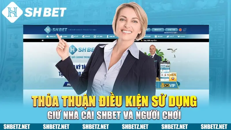 Thỏa thuận điều kiện sử dụng giữ nhà cái SHBET và người chơi