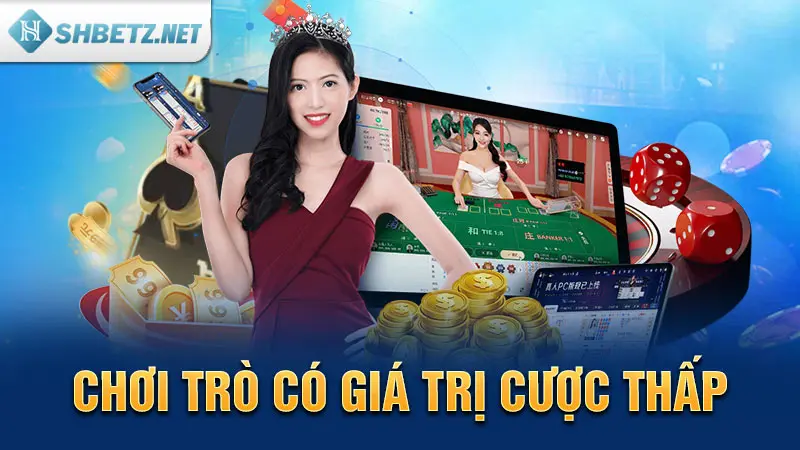 Chơi trò có giá trị cược thấp