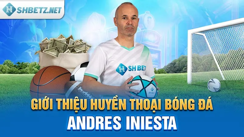 Giới thiệu huyền thoại bóng đá Andres Iniesta