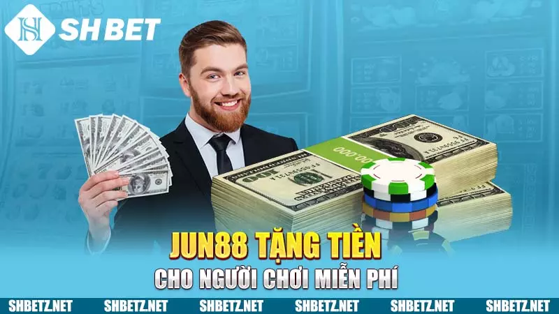 JUN88 tặng tiền cho người chơi miễn phí