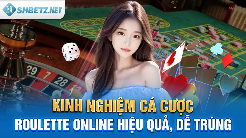 Kinh nghiệm cá cược Roulette online hiệu quả, dễ trúng