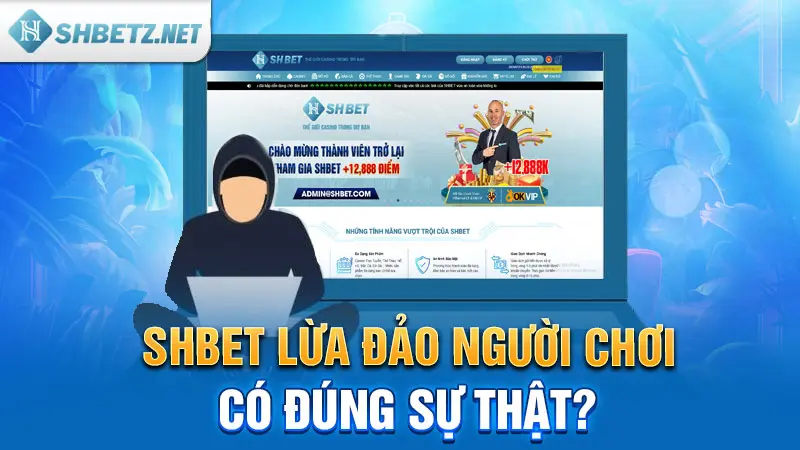 SHBET lừa đảo người chơi: Có đúng sự thật?