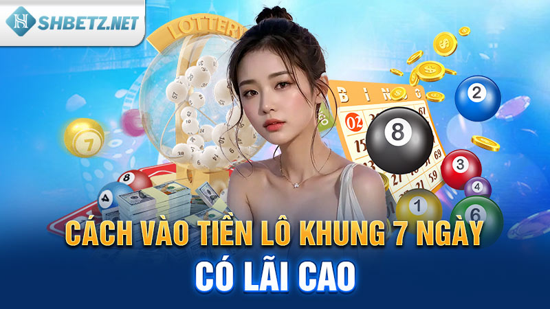 Cách vào tiền lô khung 7 ngày có lãi cao