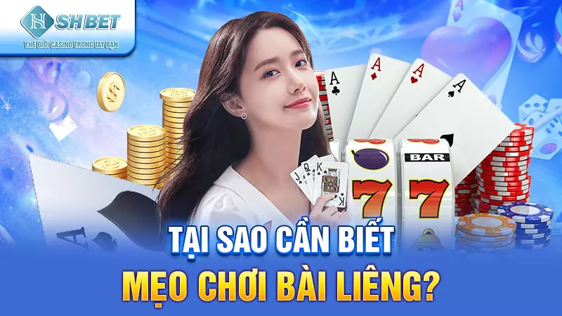 Tại sao cần biết mẹo chơi bài Liêng?