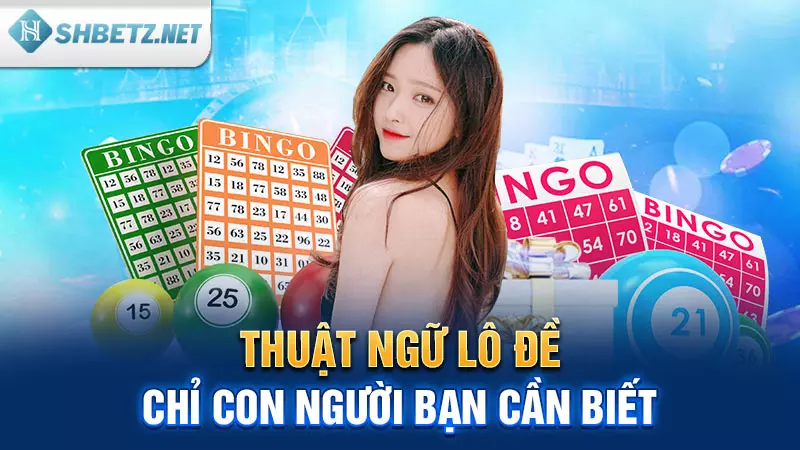 Thuật ngữ lô đề chỉ con người bạn cần biết