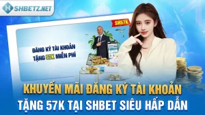 Khuyến Mãi Đăng Ký Tài Khoản Tặng 57k Tại SHBET Siêu Hấp Dẫn 